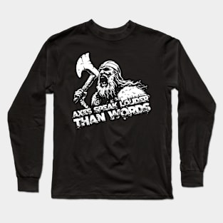 Axes speak louder than words Long Sleeve T-Shirt